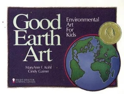 Good Earth Art: Environmental Art for Kids