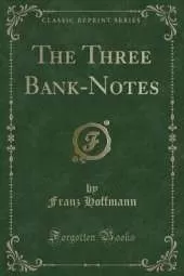 The Three Bank-Notes (Classic Reprint)