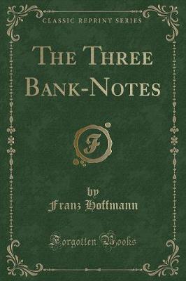 The Three Bank-Notes (Classic Reprint)