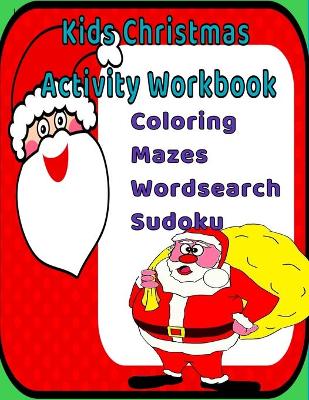 Kids Christmas Activity Workbook: Christmas Themed Coloring Pages, Sudoku, Mazes, and Word Search Puzzles