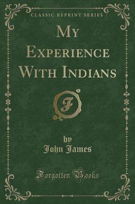 My Experience With Indians (Classic Reprint)