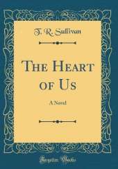 The Heart of Us: A Novel (Classic Reprint)