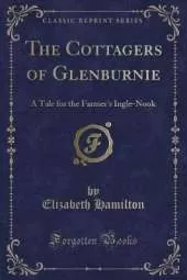 The Cottagers of Glenburnie: A Tale for the Farmer's Ingle-Nook (Classic Reprint)