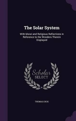 The Solar System: With Moral and Religious Reflections in Reference to the Wonders Therein Displayed
