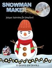 Scissor Activities for Preschool (Snowman Maker): Make your own snowman by cutting and pasting the contents of this book. This book is designed to improve hand-eye coordination, develop fine and gross motor control, develop visuo-spatial skills, and to h