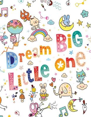Dream Big Little One: Sketchbook Blank Paper for Drawing and Doodling
