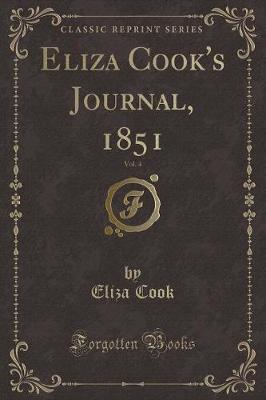 Eliza Cook's Journal, 1851, Vol. 4 (Classic Reprint)