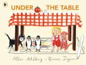 Under the Table: A hilarious new picture book from the author of Funnybones and the illustrator of When Martha's Away