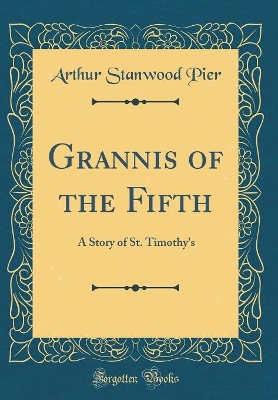 Grannis of the Fifth: A Story of St. Timothy's (Classic Reprint)