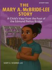 The Mary A. McBride Lee Story: A Child's View from the Foot of the Edmund Pettus Bridge