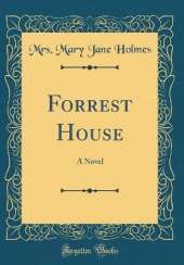 Forrest House: A Novel (Classic Reprint)
