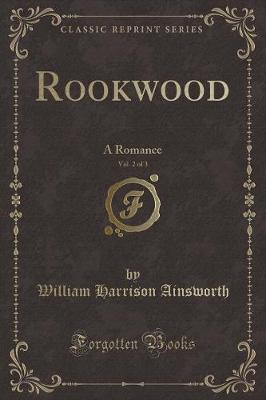 Rookwood, Vol. 2 of 3: A Romance (Classic Reprint)
