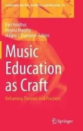 Music Education as Craft: Reframing Theories and Practices