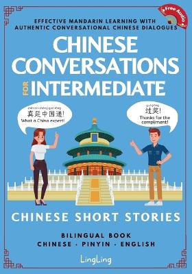 Chinese Conversations for Intermediate: Mandarin Learning with Conversational Dialogues (Free Audio) - Chinese Short Stories Bilingual Book