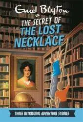 Secret of the Lost Necklace: Three Intriguing Adventure Stories