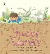 Yucky Worms: A natural history of the humble earthworm for young minibeast fans age 3–7