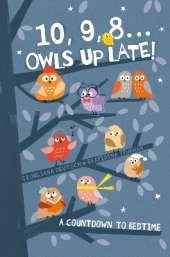 10, 9, 8 ... Owls Up Late!: A Countdown to Bedtime