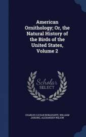 American Ornithology; Or, the Natural History of the Birds of the United States; Volume 2
