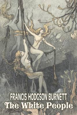 The White People by Frances Hodgson Burnett, Juvenile Fiction, Classics, Family