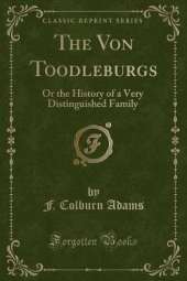 The Von Toodleburgs: Or the History of a Very Distinguished Family (Classic Reprint)