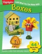 Look What You Can Make With Boxes: Creative crafts from everyday objects