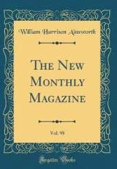 The New Monthly Magazine, Vol. 98 (Classic Reprint)