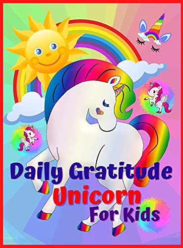Daily Gratitude Unicorn for Kids: Amazing Daily Gratitude Unicorn for Kids and Activities, Journal for kids, girls, toddle, A Diary to Teach Children to Practice Gratitude and Attention in a Creative and Fun Way. Ages 4-8, 8-12