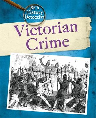 Be a History Detective: Victorian Crime
