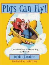 Pigs Can Fly!: The Adventures of Harriet Pig and Friends