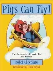 Pigs Can Fly!: The Adventures of Harriet Pig and Friends