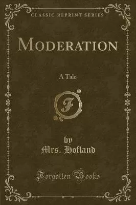 Moderation: A Tale (Classic Reprint)