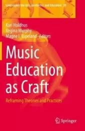 Music Education as Craft: Reframing Theories and Practices