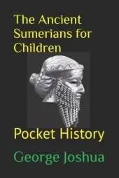 The Ancient Sumerians for Children: Pocket History