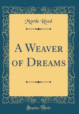 A Weaver of Dreams (Classic Reprint)