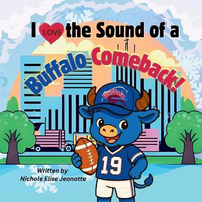 I Love the Sound of a Buffalo Comeback!: Little blue buffalo Bills football fan experiencing the greatest comeback in league history!