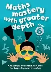 Year 6 Maths Mastery with Greater Depth: Teacher Resources with Free Online Download