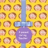 A present for my Teacher (Female): Gift Book