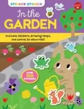 Sticker Stories: In the Garden: Includes stickers, drawing steps, and scenes to decorate! Over 150 Stickers