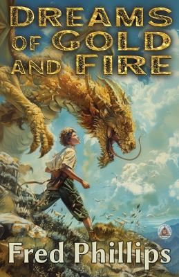 Dreams of Gold and Fire: A Gold and Fire Series Adventure