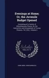 Evenings at Home; Or, the Juvenile Budget Opened: Consisting of a Variety of Miscellaneous Pieces, for the Instruction and Amusement of Young Persons. Vol. I[-Iv]., Volume 5