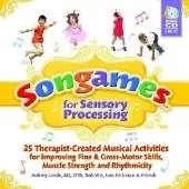 Songames for Sensory Processing: 25 Therapist-Created Musical Activities for Improving Fine and Gross Motor-Skills, Muscle Strength, and Rhythmicity