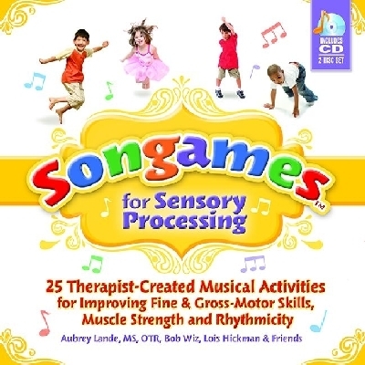Songames for Sensory Processing: 25 Therapist-Created Musical Activities for Improving Fine and Gross Motor-Skills, Muscle Strength, and Rhythmicity