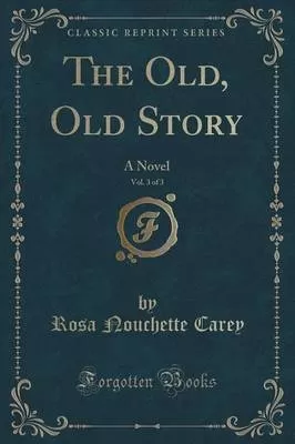 The Old, Old Story, Vol. 3 of 3: A Novel (Classic Reprint)