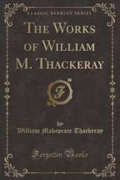 The Works of William M. Thackeray (Classic Reprint)