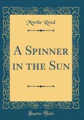 A Spinner in the Sun (Classic Reprint)