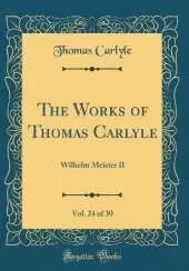 The Works of Thomas Carlyle, Vol. 24 of 30: Wilhelm Meister II (Classic Reprint)