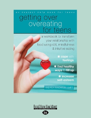 Getting Over Overeating for Teens: A Workbook to Transform Your Relationship with Food Using CBT, Mindfulness, and Intuitive Eating