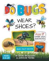Do Bugs Wear Shoes?: And Other Silly Questions (Bug Fact Book)
