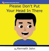 Please Don't Put Your Head In There