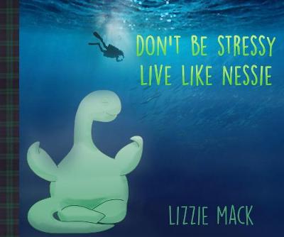 DON'T BE STRESSY LIVE LIKE NESSIE